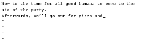 \begin{tscreen}\fbox{\begin{minipage}{0.8\textwidth}
Now is the time for all \un...
...party. \\
\~{} \\
\~{} \\
\~{} \\
\~{} \\
\~{}
\end{minipage}}\end{tscreen}